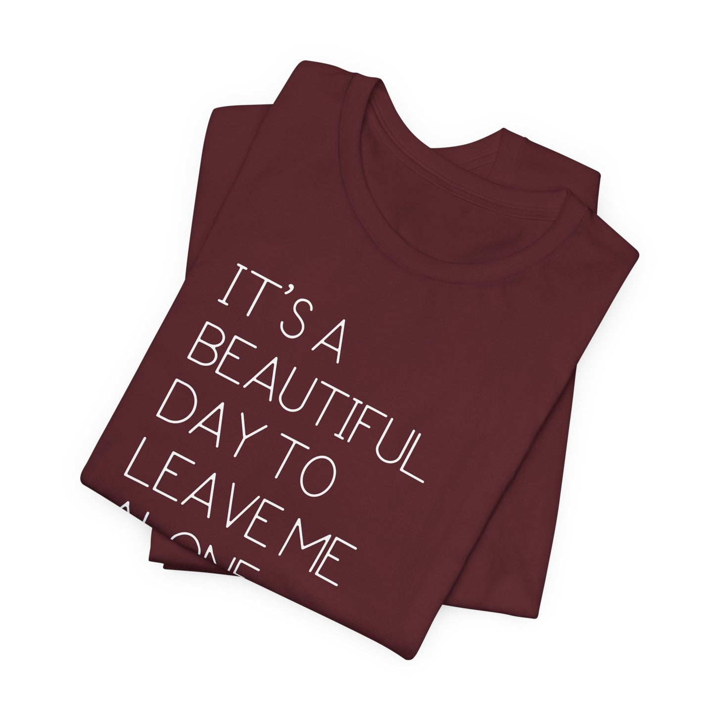 It's a Beautiful Day to Leave Me Alone Tee