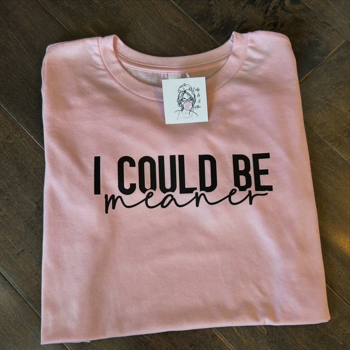 I Could Be Meaner Tee