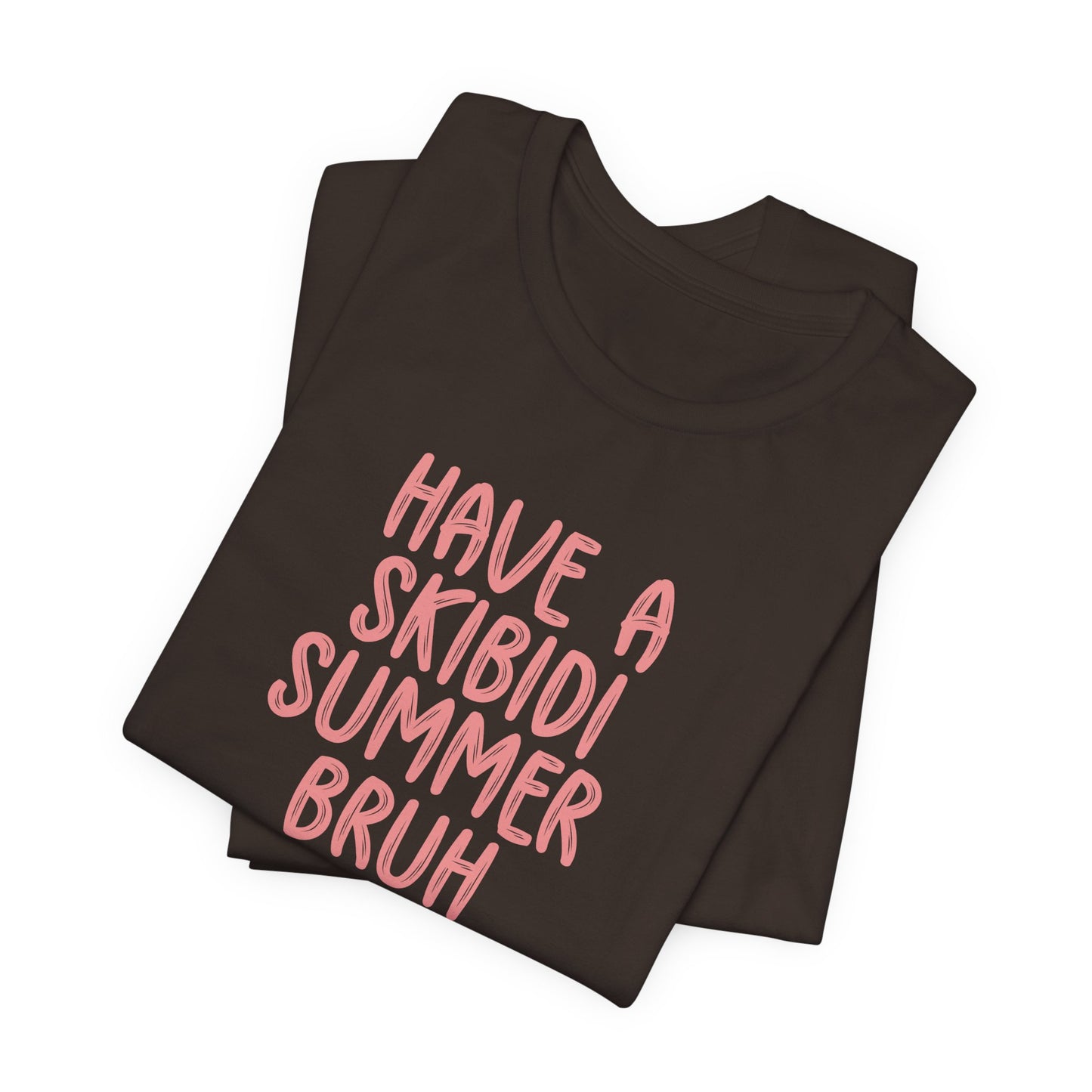 Have a Skibidi Summer Bruh Tee