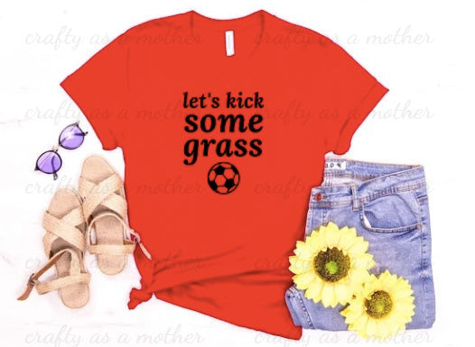 Let's Kick Some Grass Tee