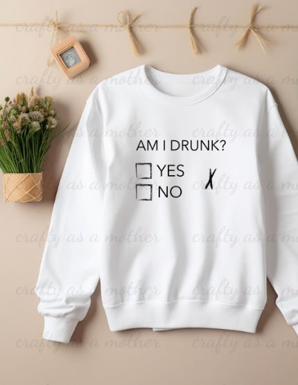 Am I Drunk? Sweatshirt