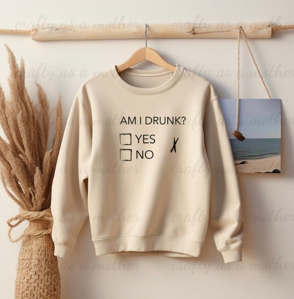 Am I Drunk? Sweatshirt