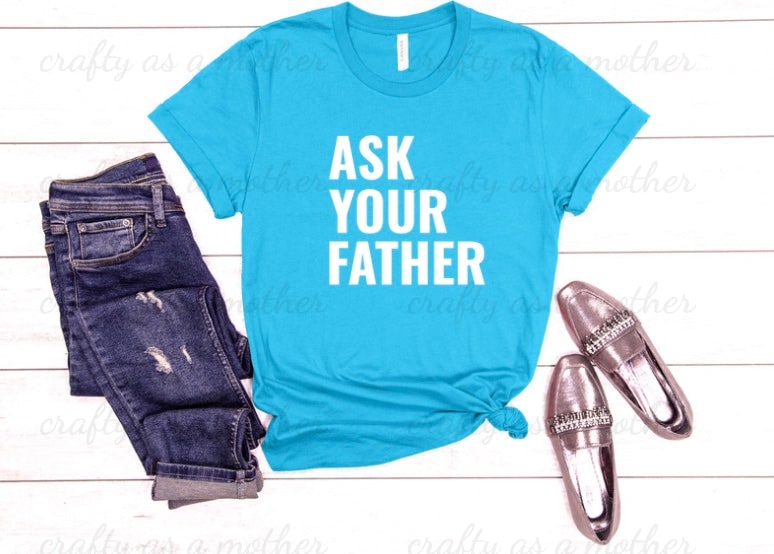 Ask Your Father Tee