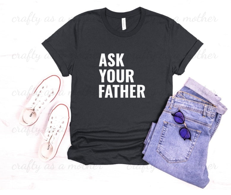 Ask Your Father Tee