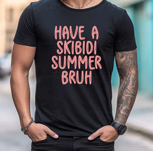 Have a Skibidi Summer Bruh Tee