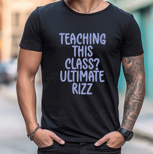 Teaching This Class? Ultimate Rizz Tee