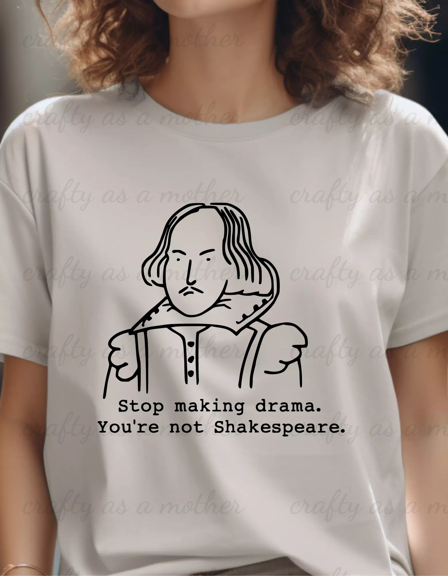 Stop Causing Drama You're Not Shakespeare Tee