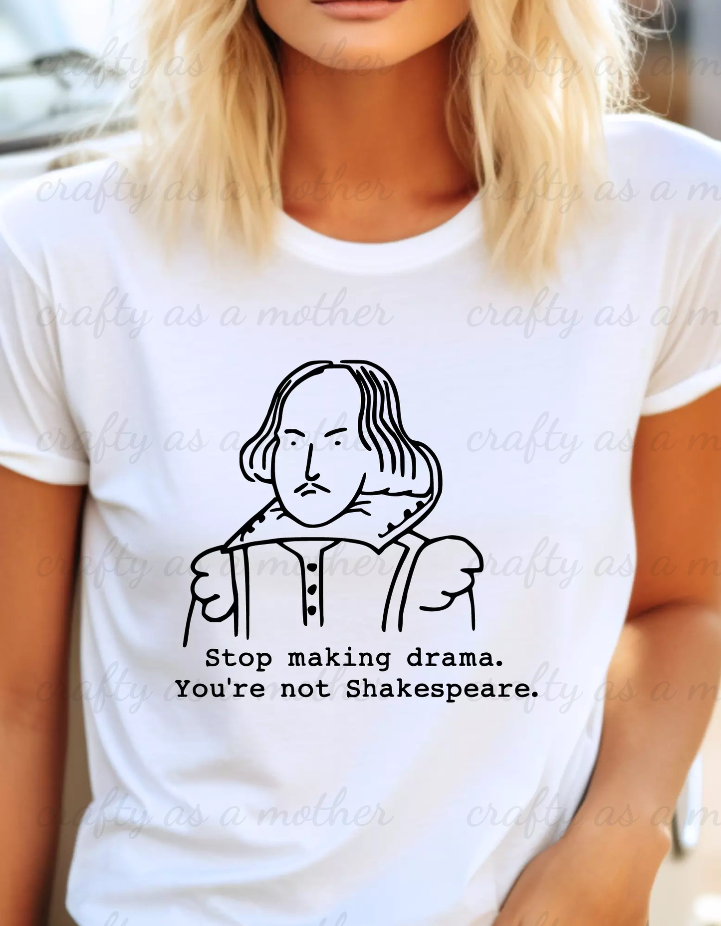 Stop Causing Drama You're Not Shakespeare Tee