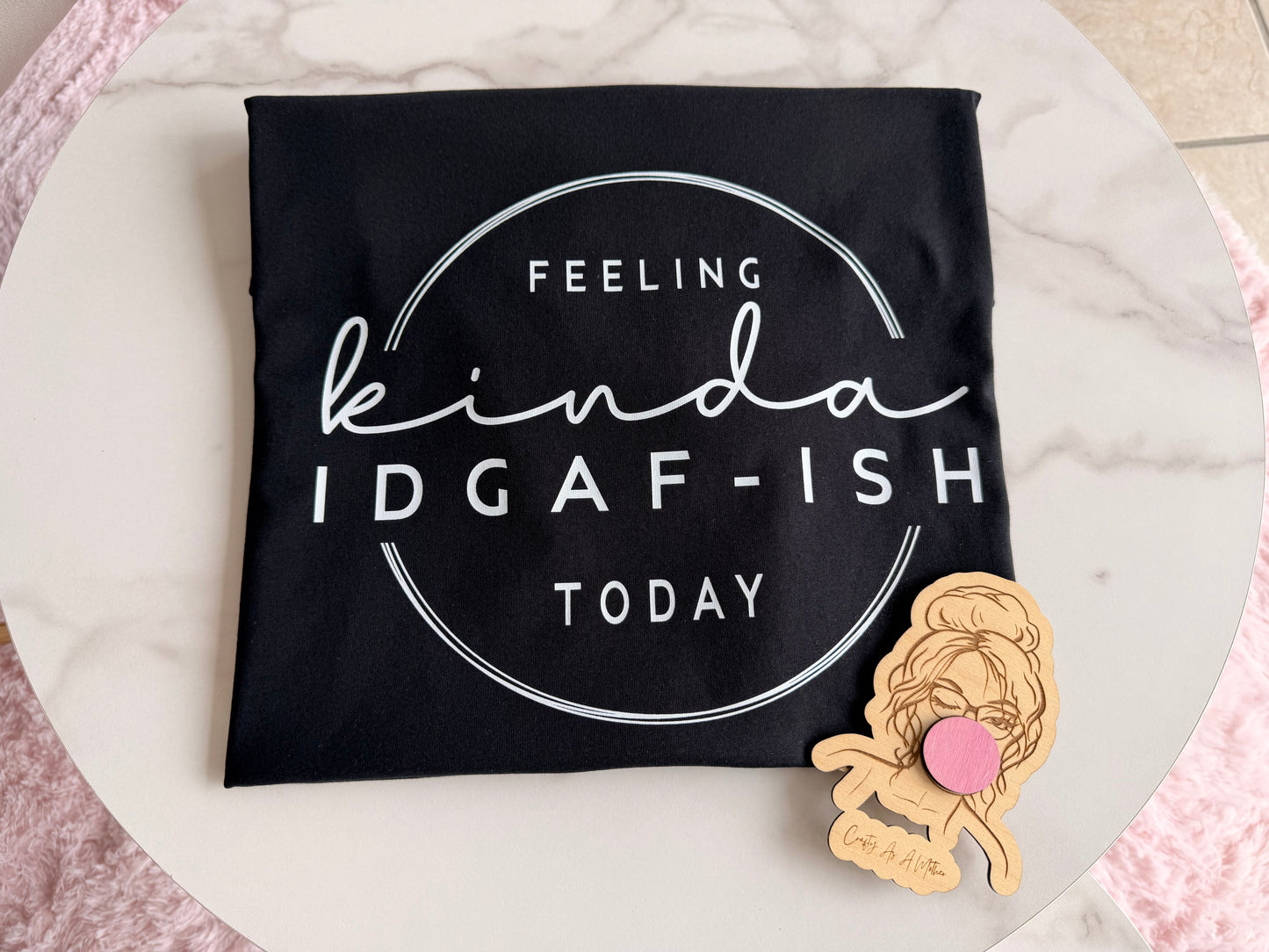 Feeling Kinda IDGAF-ISH Today Tee