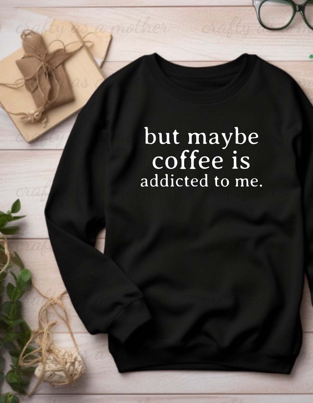 But Maybe Coffee Is Addicted To Me Sweatshirt