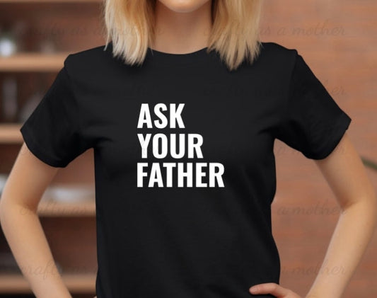 Ask Your Father Tee