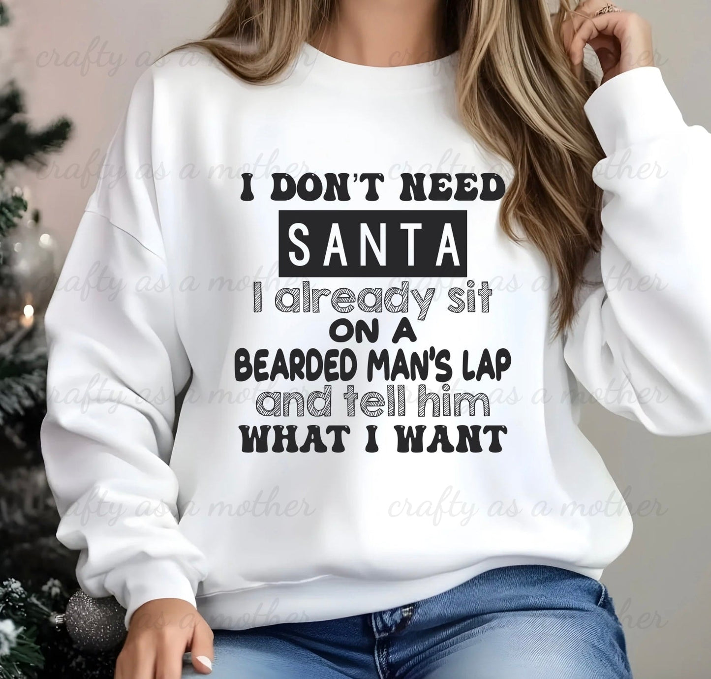 I Don't Need Santa... Sweatshirt