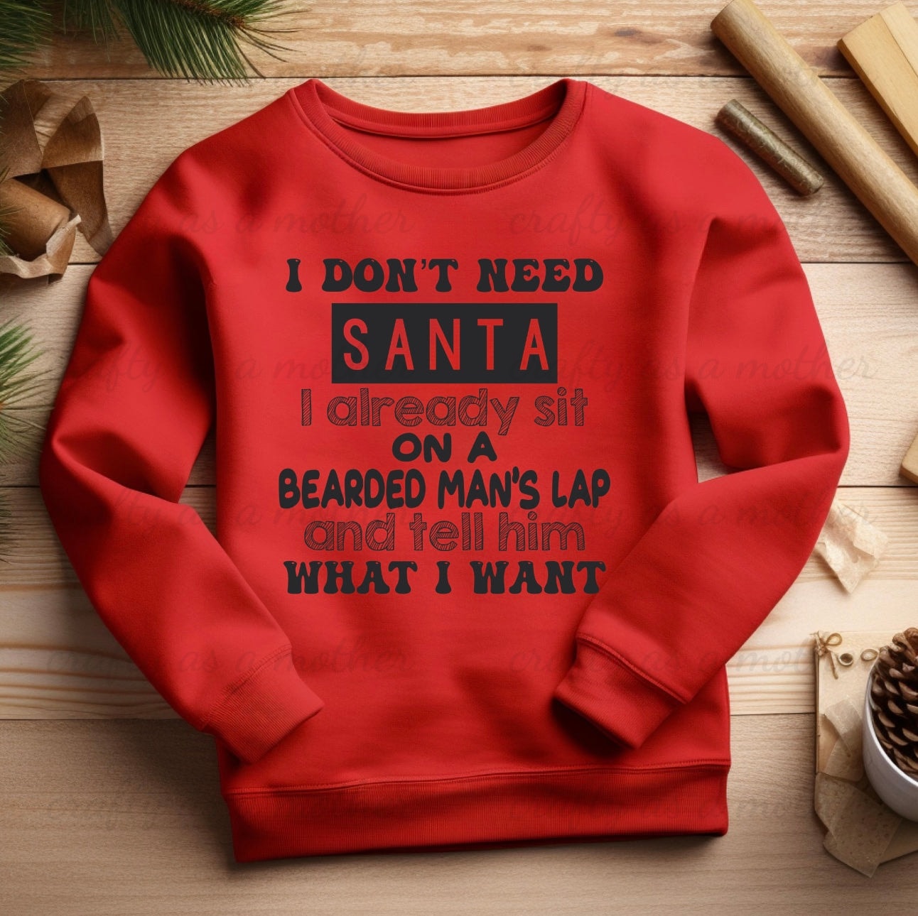 I Don't Need Santa... Sweatshirt