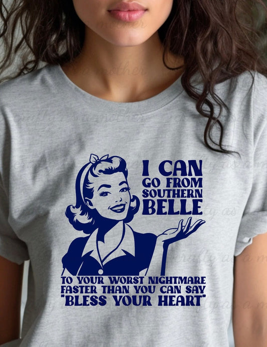 I Can Go From Southern Belle...Tee