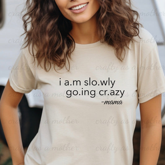 I Am Slowly Going Crazy Tee