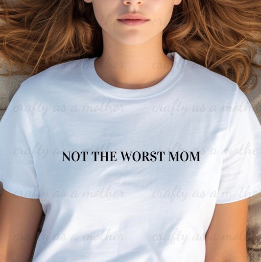 Not The Worst Mom Tee